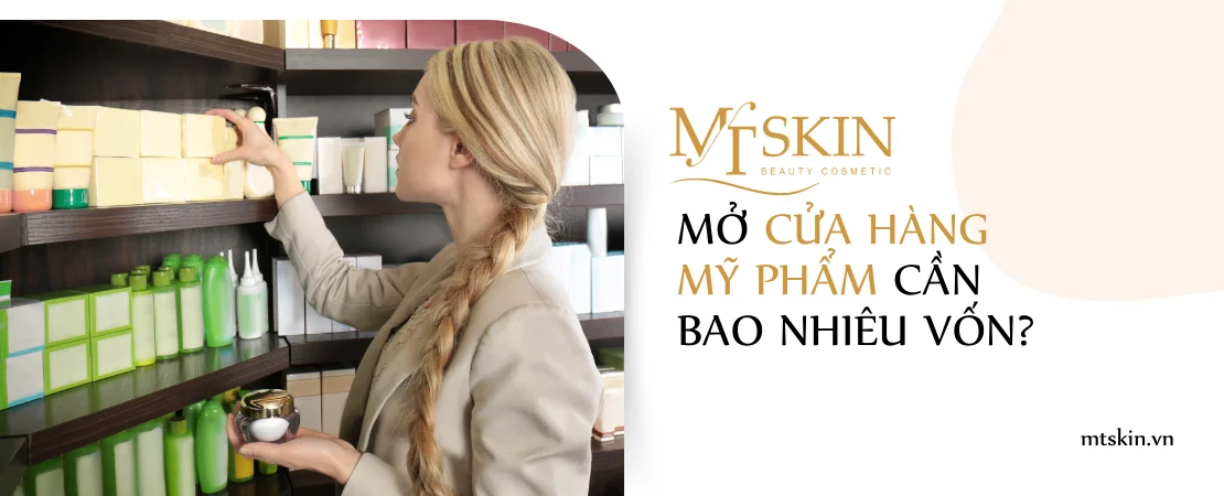Mở cửa hàng mỹ phẩm cần bao nhiêu vốn?